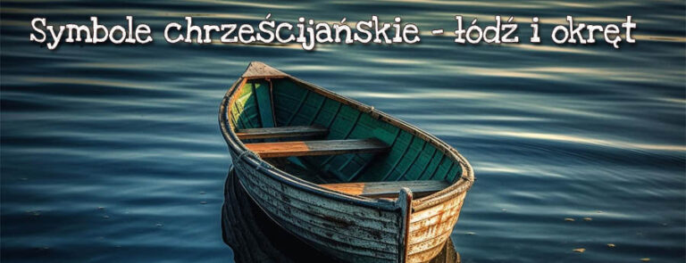 Symbole chrześcijańskie – łódź i okręt