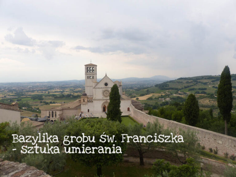 Bazylika grobu św. Franciszka – sztuka umierania