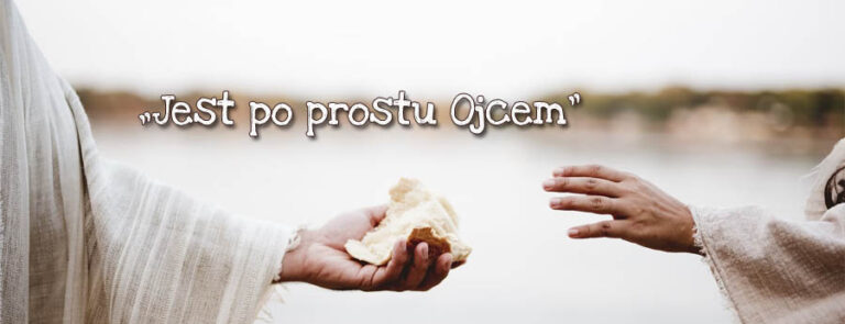 „Jest po prostu Ojcem”