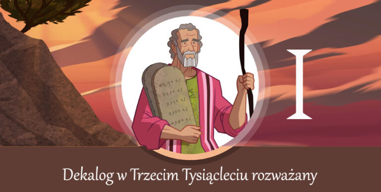 O Bogu Który jest „wart” człowieka i o tym, że człowiekowi nie wolno się wygłupiać, czyli Dekalog I