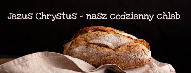 Jezus Chrystus – nasz codzienny chleb
