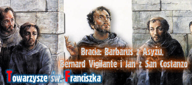 Towarzysze św. Franciszka –  Bracia: Barbarus z Asyżu, Bernard Vigilante i Jan z San Costanzo