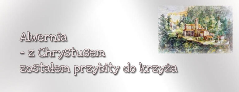 Alwernia – z Chrystusem zostałem przybity do krzyża