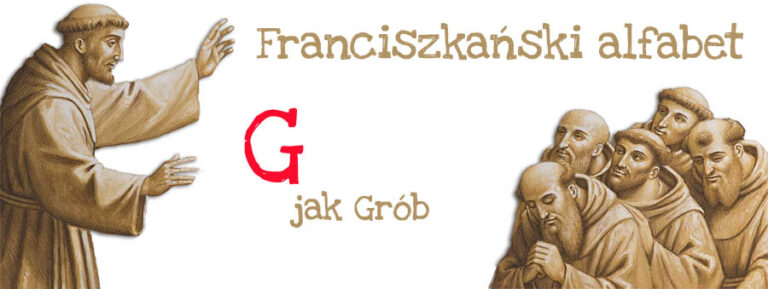 Franciszkański alfabet – G jak grób