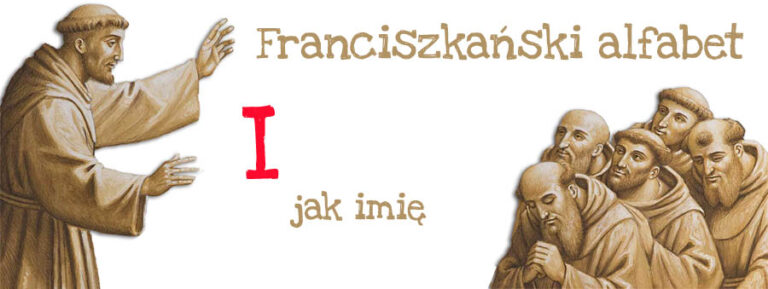 Franciszkański alfabet – I jak imię