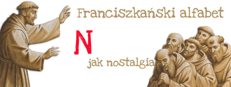 Franciszkański alfabet – N jak nostalgia