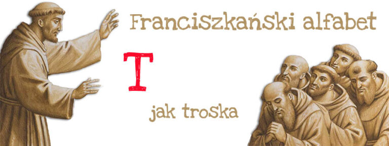 Franciszkański alfabet – T jak troska