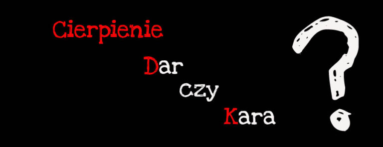 Cierpienie – dar czy kara?